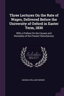 Three Lectures On the Rate of Wages, Delivered ... 1377348253 Book Cover