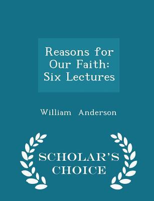 Reasons for Our Faith: Six Lectures - Scholar's... 1298250021 Book Cover