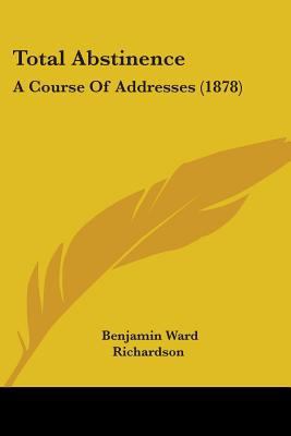 Total Abstinence: A Course Of Addresses (1878) 1437073328 Book Cover