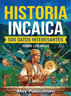 Historia incaica: 500 datos interesantes sobre ... [Spanish] B0D79VG15M Book Cover