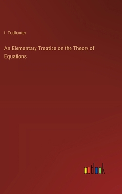 An Elementary Treatise on the Theory of Equations 3385223350 Book Cover