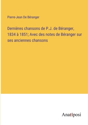 Dernières chansons de P.J. de Béranger, 1834 à ... [French] 3382724243 Book Cover