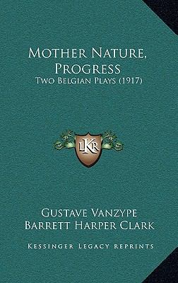 Mother Nature, Progress: Two Belgian Plays (1917) [French] 1165501619 Book Cover