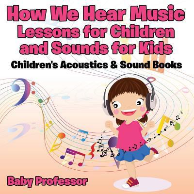 How We Hear Music - Lessons for Children and So... 1683268571 Book Cover