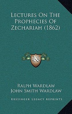 Lectures on the Prophecies of Zechariah (1862) 1164419838 Book Cover