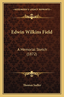 Edwin Wilkins Field: A Memorial Sketch (1872) 1165338130 Book Cover