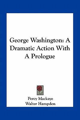 George Washington: A Dramatic Action With A Pro... 116374929X Book Cover