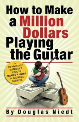 How to Make a Million Dollars Playing the Guita... 0982417802 Book Cover