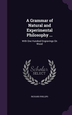 A Grammar of Natural and Experimental Philosoph... 1356873979 Book Cover