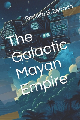 The Galactic Mayan Empire B0DDH631MF Book Cover