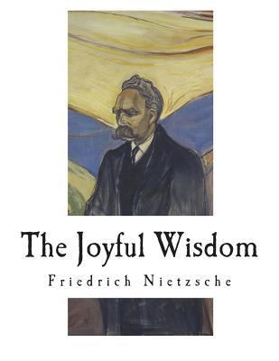 The Joyful Wisdom: La Gaya Scienza - The Gay Sc... 1722381035 Book Cover