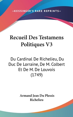 Recueil Des Testamens Politiques V3: Du Cardina... [French] 1120101158 Book Cover