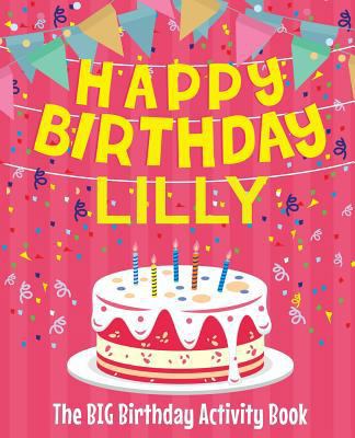 Happy Birthday Lilly - The Big Birthday Activit... 1986513335 Book Cover