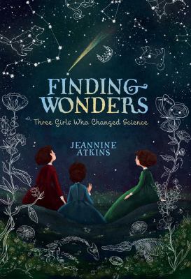 Finding Wonders: Three Girls Who Changed Science 148146566X Book Cover