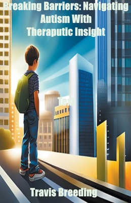 Breaking Barriers: Navigating Autism With Thera... B0CWPVB25T Book Cover