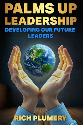 Palms Up Leadership: Developing Our Future Leaders B0FL1HXD96 Book Cover