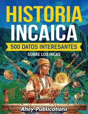Historia incaica: 500 datos interesantes sobre ... [Spanish] B0D55WDS8M Book Cover
