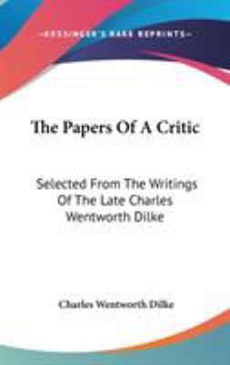 The Papers Of A Critic: Selected From The Writi... 0548359091 Book Cover