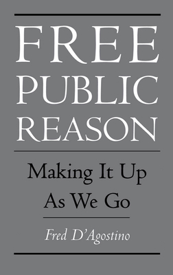 Free Public Reason: Making It Up as We Go 0195097610 Book Cover