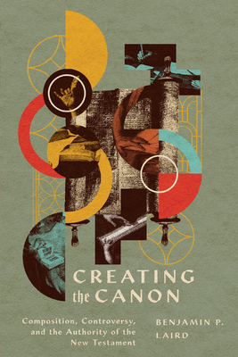 Creating the Canon: Composition, Controversy, a... 1514001101 Book Cover