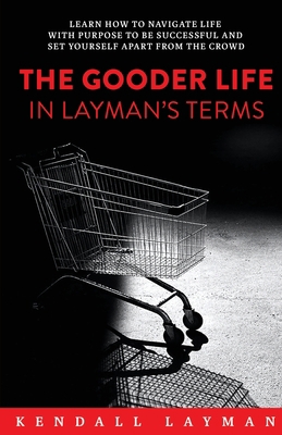 The Gooder Life in Layman's Terms 1956914463 Book Cover