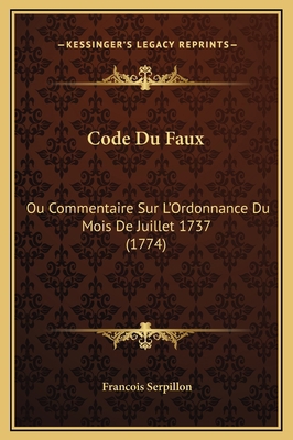 Code Du Faux: Ou Commentaire Sur L'Ordonnance D... [French] 1169352588 Book Cover