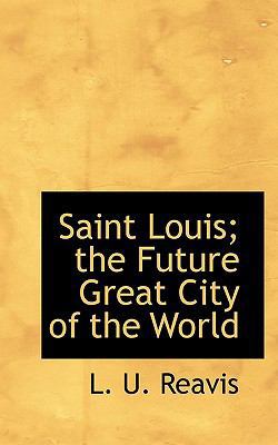 Saint Louis; The Future Great City of the World 1115109383 Book Cover