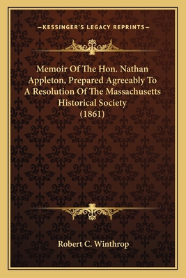 Memoir Of The Hon. Nathan Appleton, Prepared Ag... 1163930776 Book Cover