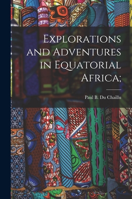 Explorations and Adventures in Equatorial Africa; 1016021763 Book Cover