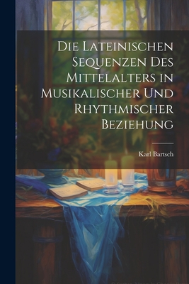 Die Lateinischen Sequenzen des Mittelalters in ... 1021994529 Book Cover
