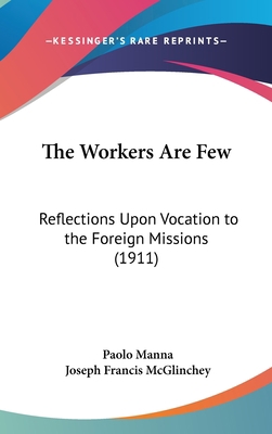 The Workers Are Few: Reflections Upon Vocation ... 1120995795 Book Cover