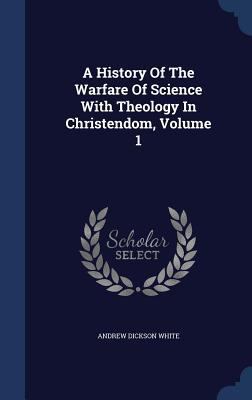 A History Of The Warfare Of Science With Theolo... 1340052229 Book Cover