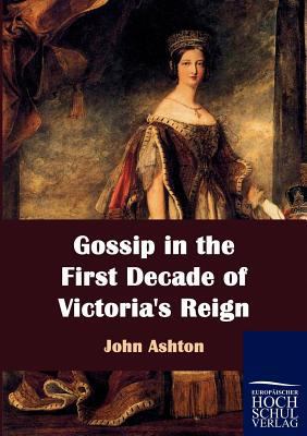 Gossip in the First Decade of Victoria's Reign 3867414696 Book Cover