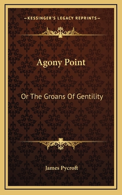 Agony Point: Or the Groans of Gentility 1163565172 Book Cover