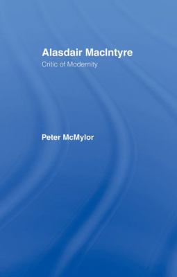 Alasdair MacIntyre: Critic of Modernity 0415755417 Book Cover