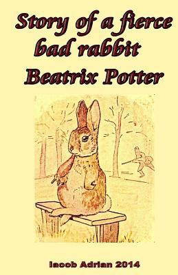 Story of a fierce bad rabbit Beatrix Potter 1548778249 Book Cover