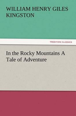 In the Rocky Mountains a Tale of Adventure 3847234641 Book Cover