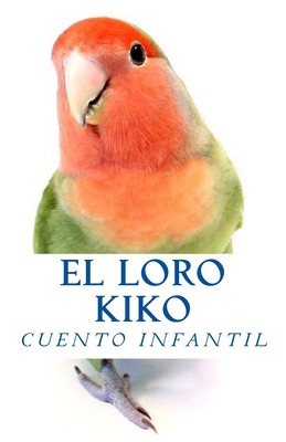El Loro Kiko: Gerardo Sanchez [Spanish] 1502305194 Book Cover