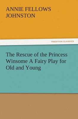 The Rescue of the Princess Winsome A Fairy Play... 3842486081 Book Cover