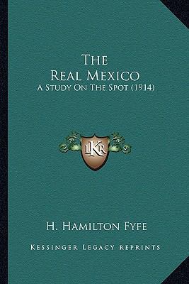 The Real Mexico: A Study On The Spot (1914) 1164092294 Book Cover