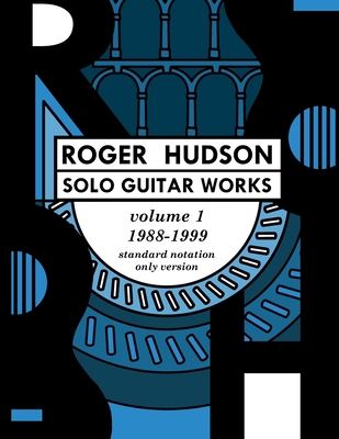 Roger Hudson Solo Guitar Works Volume 1, 1988-1... 0578631962 Book Cover