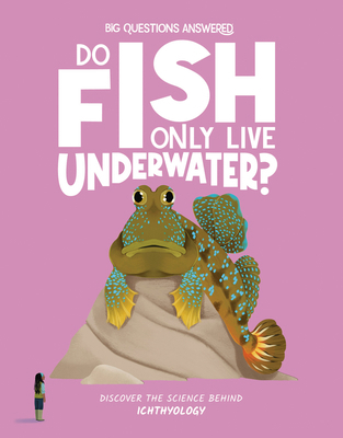 Do Fish Only Live Underwater?: Discover the Sci... 1835691463 Book Cover