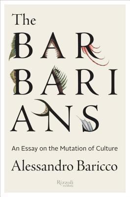 The Barbarians: An Essay On the Mutation of Cul... 0847842916 Book Cover