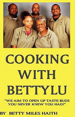 Cooking with BettyLu: Open New Taste Buds 1453634169 Book Cover