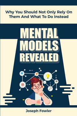 Mental Models Revealed: Why You Should Not Only... 1646960300 Book Cover