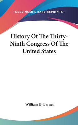 History Of The Thirty-Ninth Congress Of The Uni... 0548562458 Book Cover