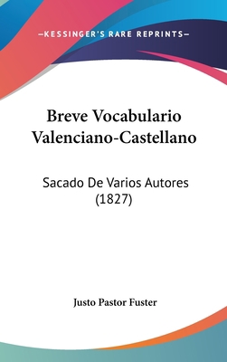 Breve Vocabulario Valenciano-Castellano: Sacado... [Spanish] 116049228X Book Cover