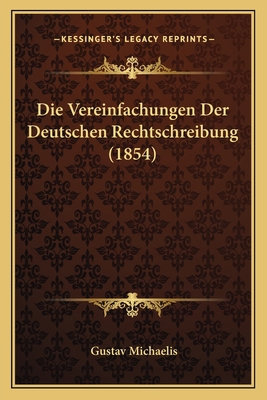 Die Vereinfachungen Der Deutschen Rechtschreibu... [German] 1168388716 Book Cover