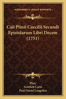 Caii Plinii Caecilii Secundi Epistolarum Libri ... [Latin] 1166051927 Book Cover