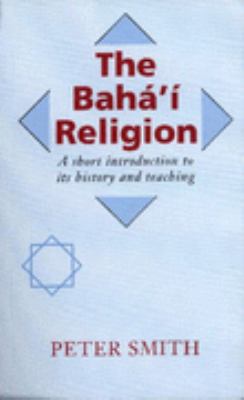 The Baha'i Religion: A Short Introduction to It... 0853982775 Book Cover